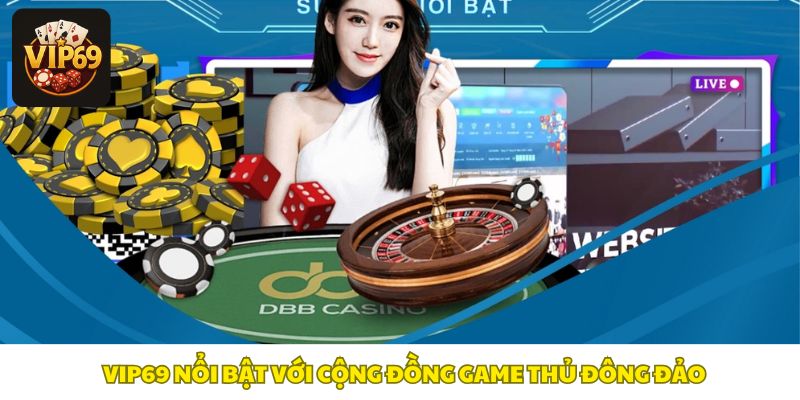 Vip69 nổi bật với cộng đồng game thủ đông đảo